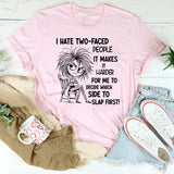I Hate Two-Faced People It Makes It Harder T-Shirt