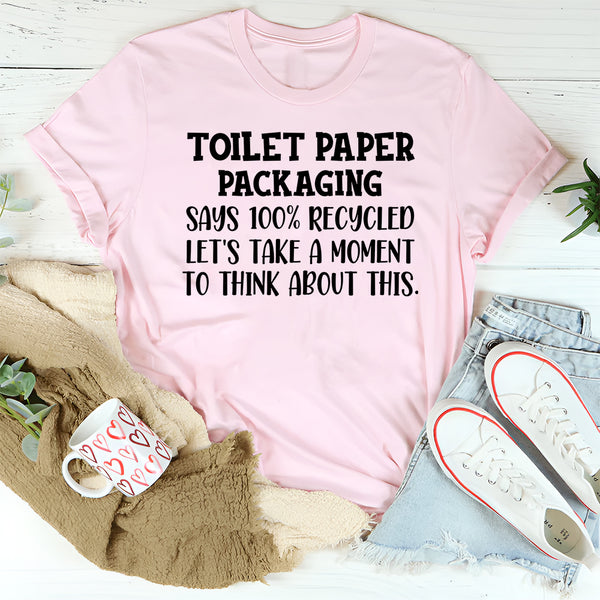 Toilet Paper Packaging Says 100% Recycled T-Shirt