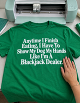 Every Meal I Show My Dog My Hands Like A Blackjack Dealer T-Shirt