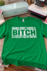 Mama Didn't Raise A Bitch If She Did It Was My Brother T-Shirt