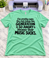 This Generation Is So Angry Because Their Music Sucks T-Shirt