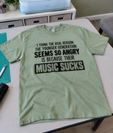 The Younger Generation Is Angry Because Their Music Sucks T-Shirt