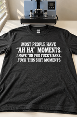 Most People Have Aha Moments I Have Oh For Fuck's Sake Moments T-Shirt