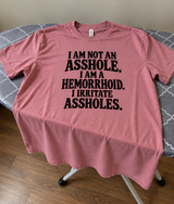 I'm Not An Asshole I'm A Hemorrhoid I Irritate Assholes T-Shirt