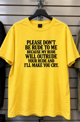 Don't Be Rude To Me I'll Outrude You And Make You Cry T-Shirt