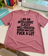 I'm A Classy Well-Educated Woman Who Says Fuck A Lot T-Shirt