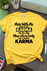 Mess With My Family and I Become Karma T-Shirt
