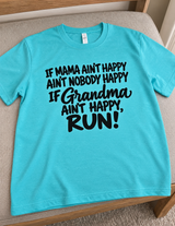 If Mama Ain't Happy Ain't Nobody Happy If Grandma Ain't Happy Run T-Shirt