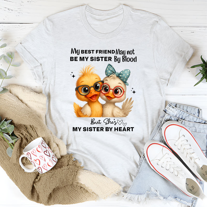 My Best Friend May Not Be My Sister By Blood T-Shirt