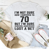 I'm Not Sure How I Survived To 70 T-Shirt