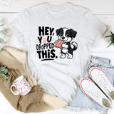 Hey You Dropped This T-Shirt