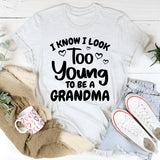 I Know I Look Too Young To Be A Grandma T-Shirt