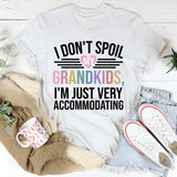 I Don't Spoil My Grandkids I'm Just Very Accommodating T-Shirt