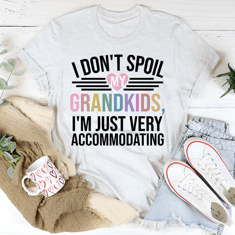 I Don't Spoil My Grandkids I'm Just Very Accommodating T-Shirt