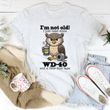 I’m Not Old I Just Need Some Wd 40 T-Shirt