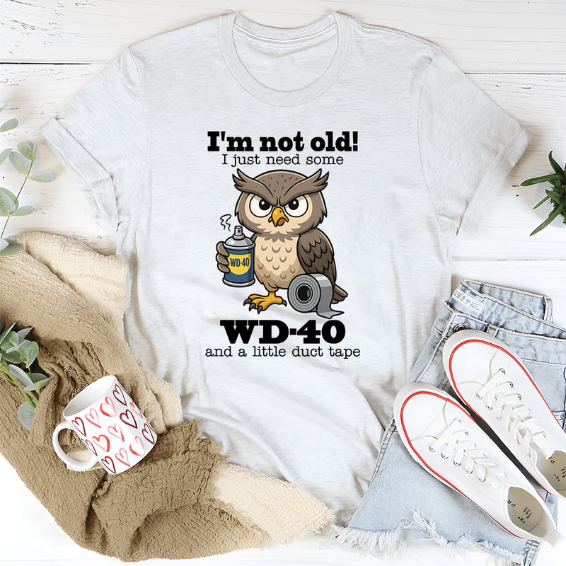 I’m Not Old I Just Need Some Wd 40 T-Shirt
