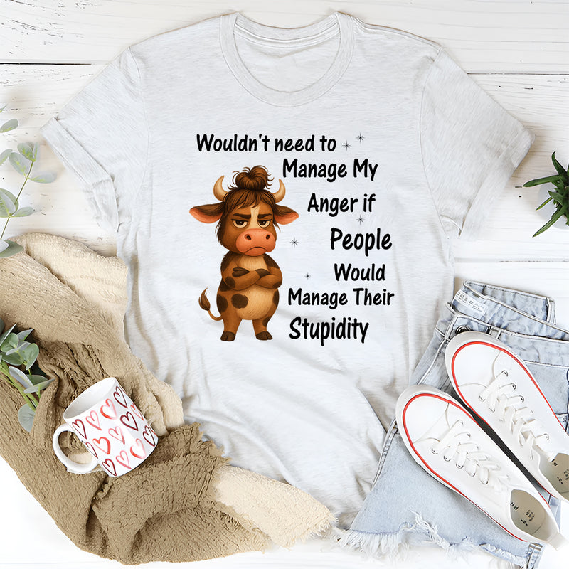 Wouldn't Need To Manage My Anger T-Shirt