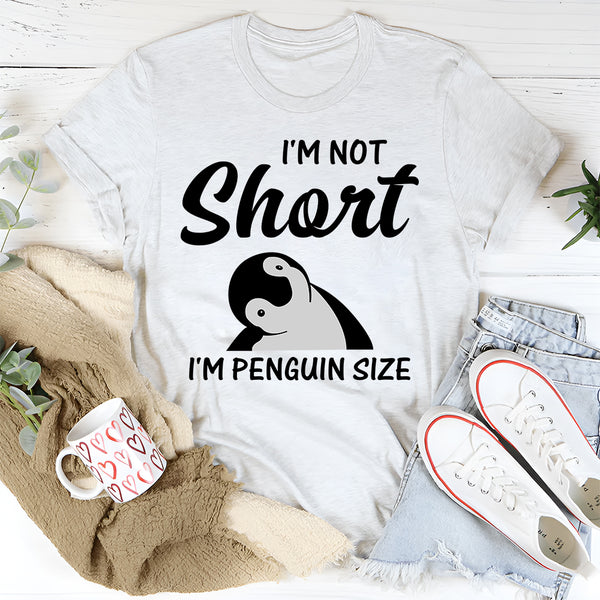I'm Not Short I'm Penguin Size T-Shirt