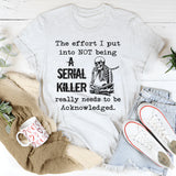 The Effort I Put Into Not Being T-Shirt