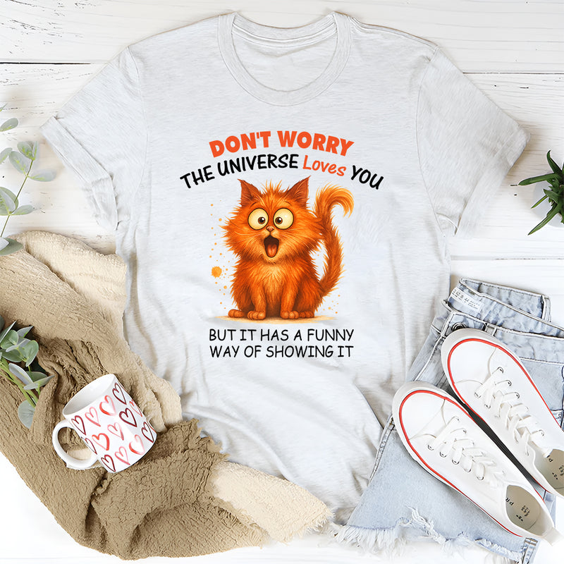 Don't Worry The Universe Loves You T-Shirt