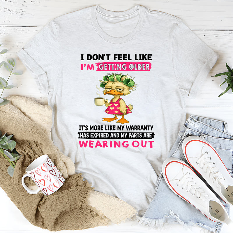 I Don't Feel Like I'm Getting Older It's More Like Warranty T-Shirt