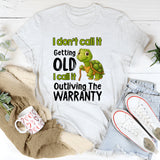 I Don't Call It Getting Old I Call It Outliving The Warranty T-Shirt