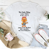 The Only Thing I Will Force In My Life T-Shirt