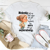 Nobody Told Me That When You Get A Husband T-Shirt