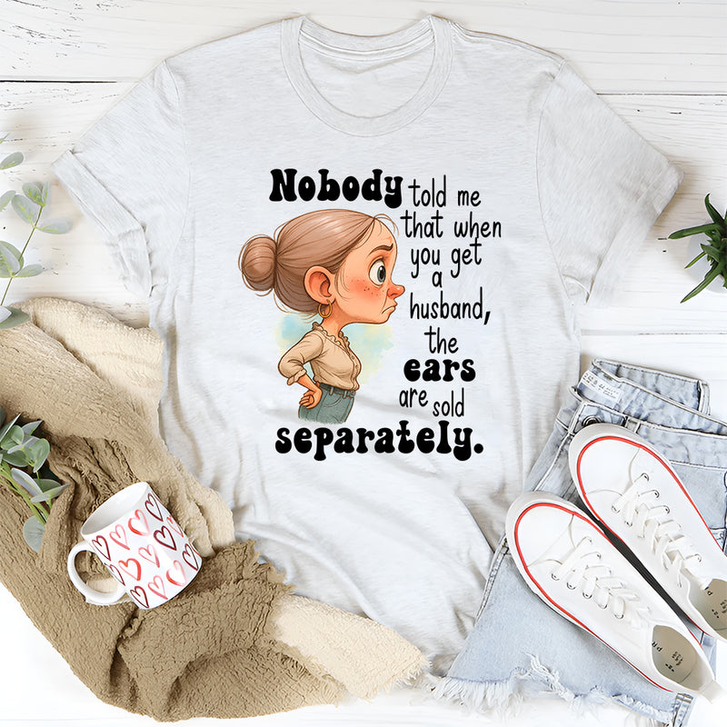 Nobody Told Me That When You Get A Husband T-Shirt