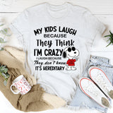 My Kids Laugh Because They Think I’m Crazy T-Shirts