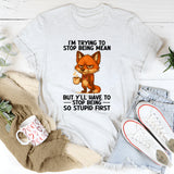 I'm Trying To Stop Being Mean T-Shirt