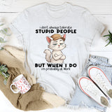 I Don't Always Tolerate Stupid People When I Do I'm At Work T-Shirt