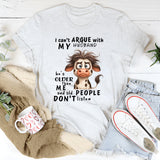 I Cant Argue With My Husband He's Older Than Me & Old People T-Shirt