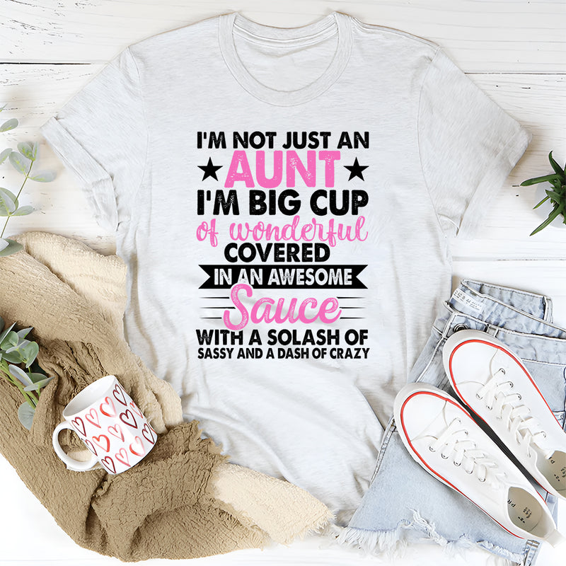 I'm Not Just an Aunt I'm A Big Cup of Wonderful T-Shirt
