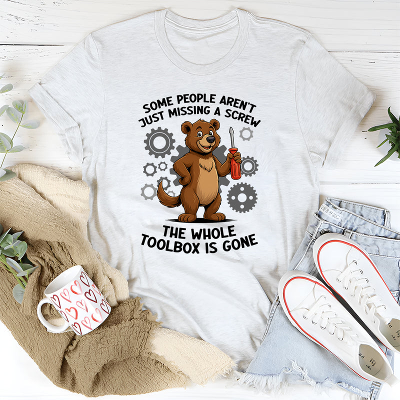 Some People Aren't Just Missing A Screw Whole Toolbox Gone T-Shirt