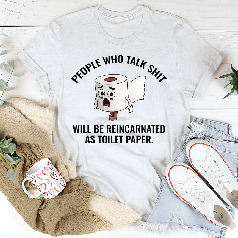 People Who Talk Sh*t Will Be Reincarnated as Toilet Paper T-Shirt