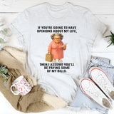 If You're Going To Have Opinions About My Life T-Shirt