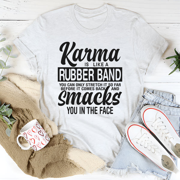 Karma Is Like A Rubber Band T-Shirt