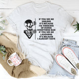 If You See Me Smiling T-Shirt