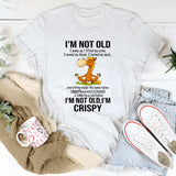 I'm Not Old I Woke Up I Lifted My Arms T-Shirt