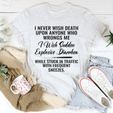 I Never Wish Death Upon Anyone Who Wrongs Me T-Shirt