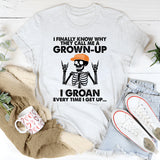 I Finally Know Why They Call Me A Grown Up T-Shirt