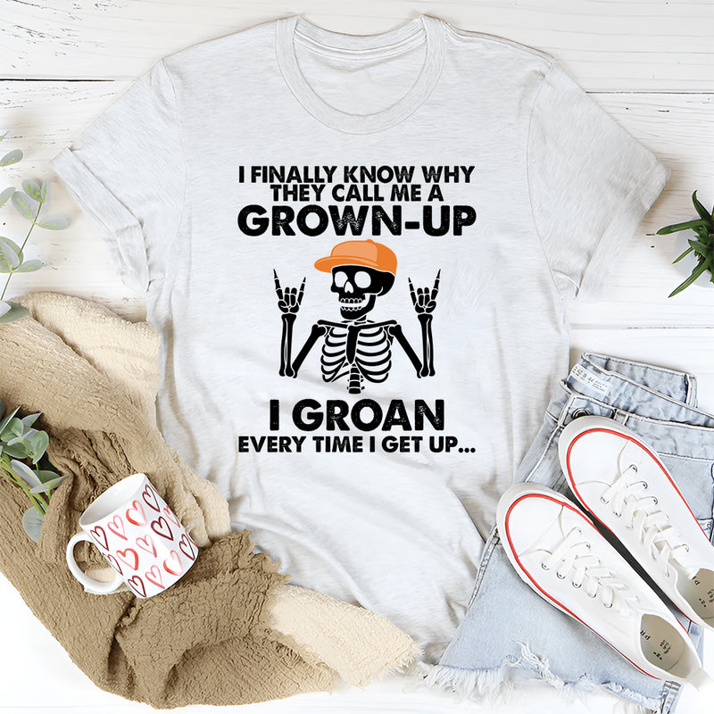 I Finally Know Why They Call Me A Grown Up T-Shirt