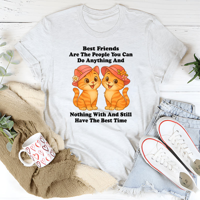 Best Friends Are The People You Can Do Anything T-Shirt