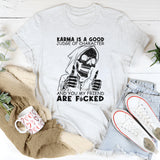 Karma Is A Good Judge Of Character T-Shirt