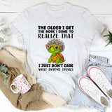 The Older I Get The More I Come To Realize T-Shirt