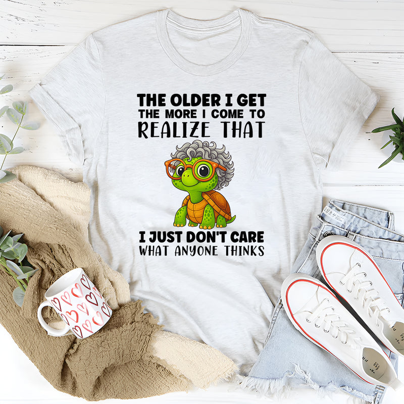 The Older I Get The More I Come To Realize T-Shirt