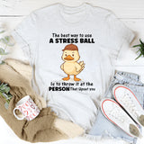 The Best Way To Use A Stress Ball T-Shirt