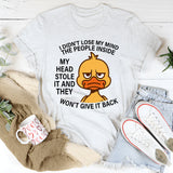 I Didn't Lose My Mind The People Inside My Head Stole It T-Shirt