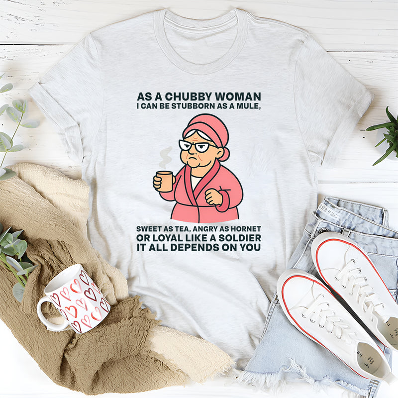 As A Chubby Woman I Can Be Stubborn As A Mule Sweet T-Shirt